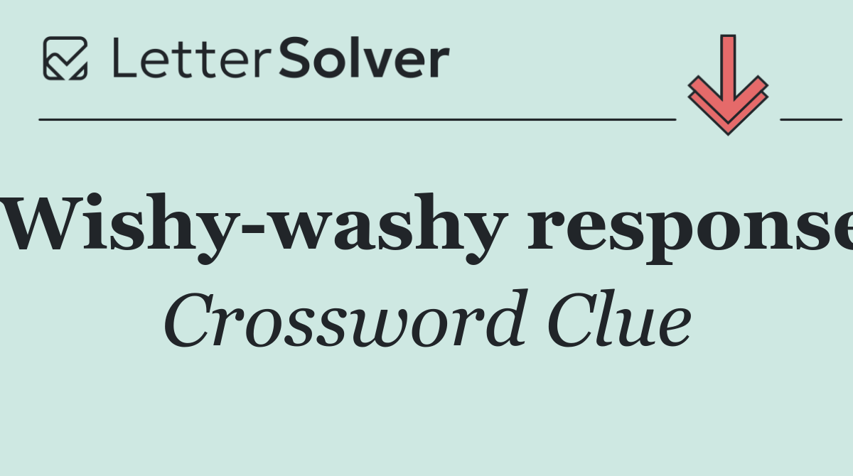Wishy washy response
