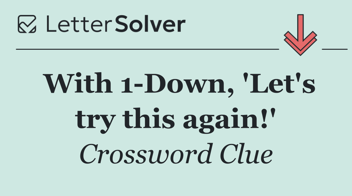 With 1 Down, 'Let's try this again!'