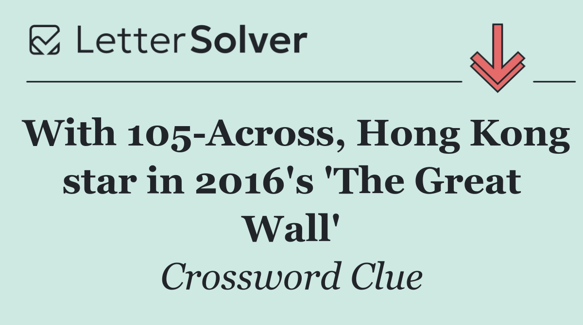 With 105 Across, Hong Kong star in 2016's 'The Great Wall'