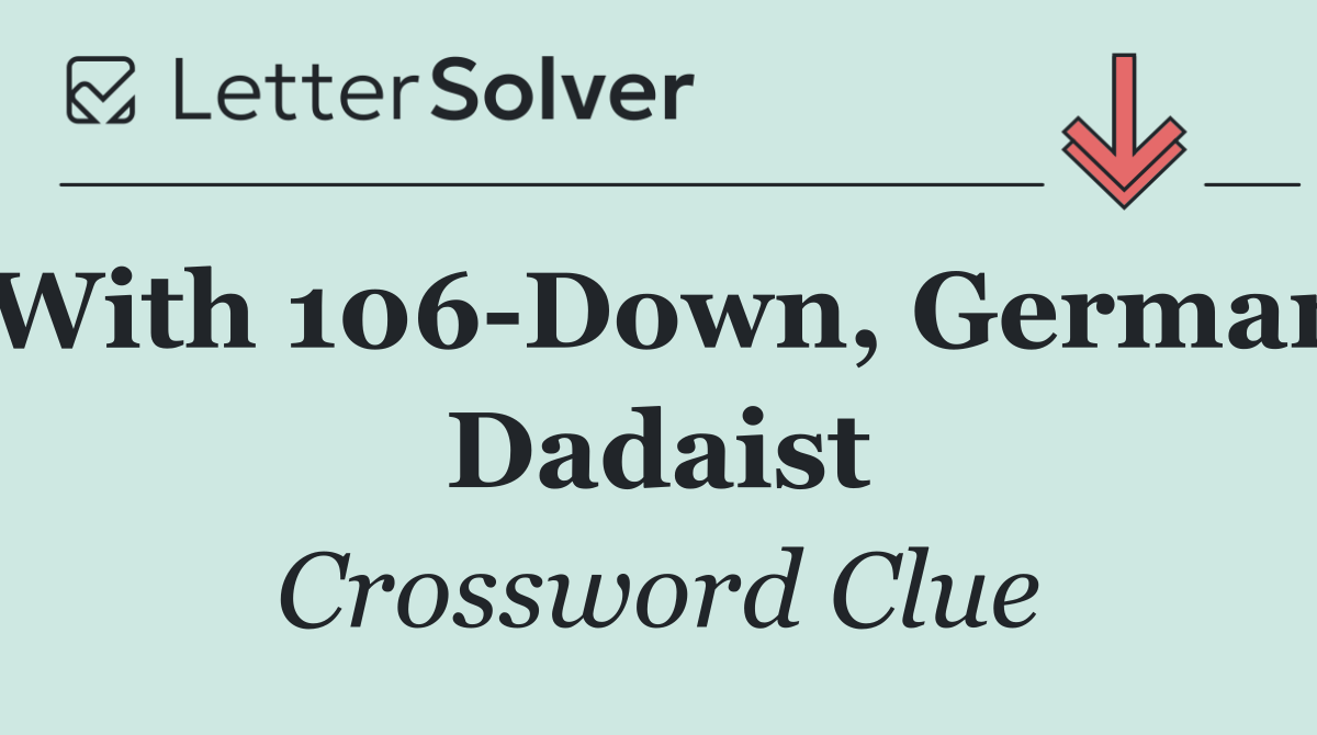 With 106 Down, German Dadaist