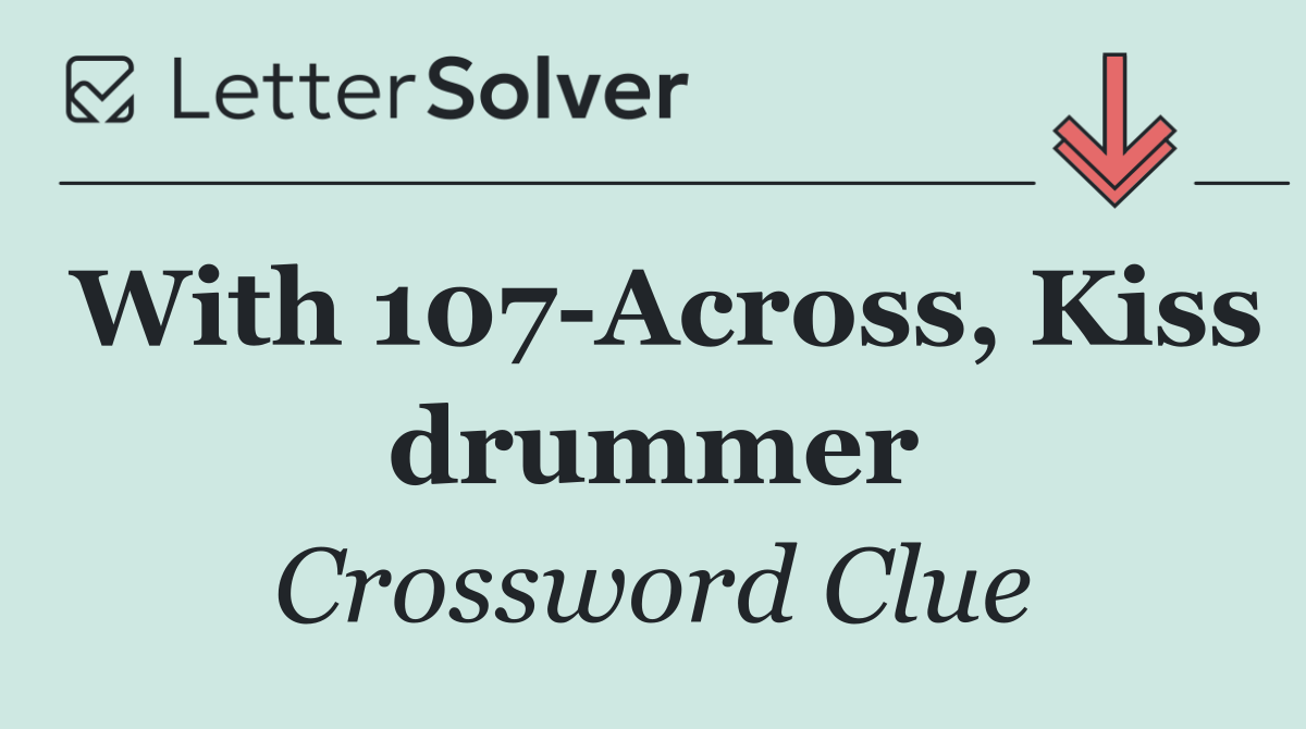 With 107 Across, Kiss drummer
