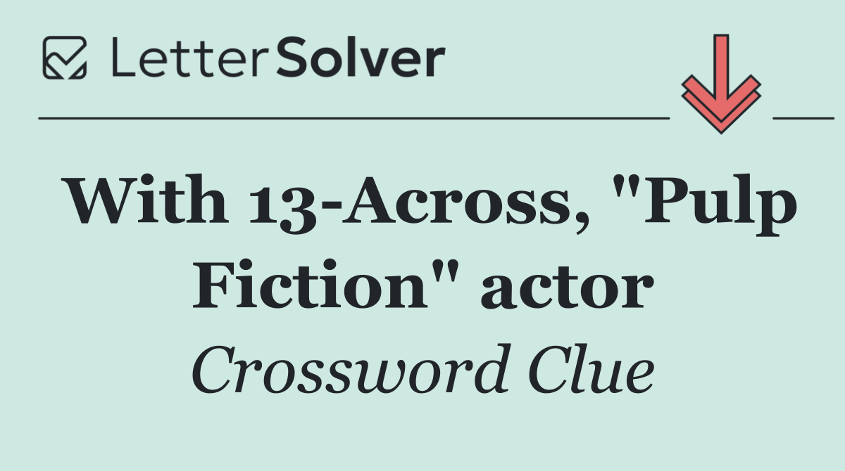 With 13 Across, "Pulp Fiction" actor