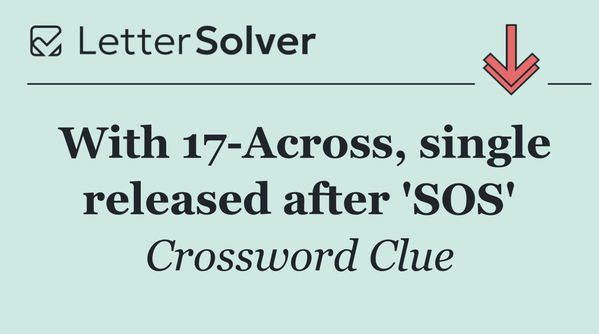 With 17 Across, single released after 'SOS'