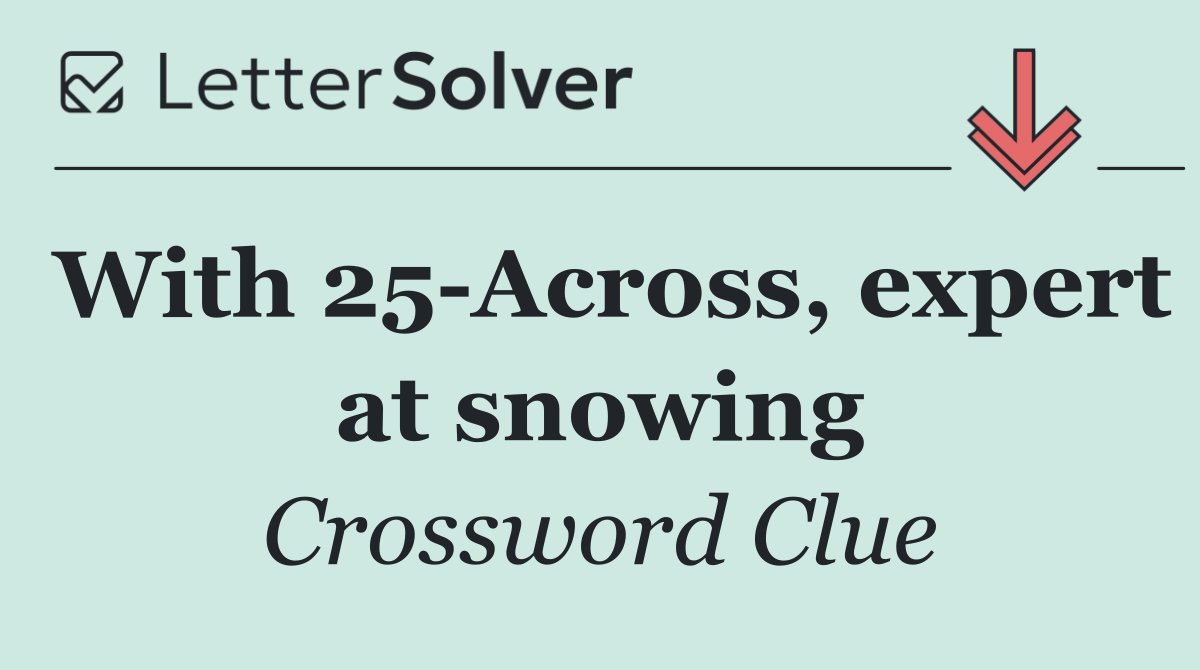 With 25 Across, expert at snowing
