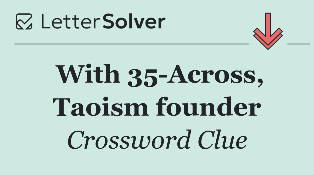 With 35 Across, Taoism founder