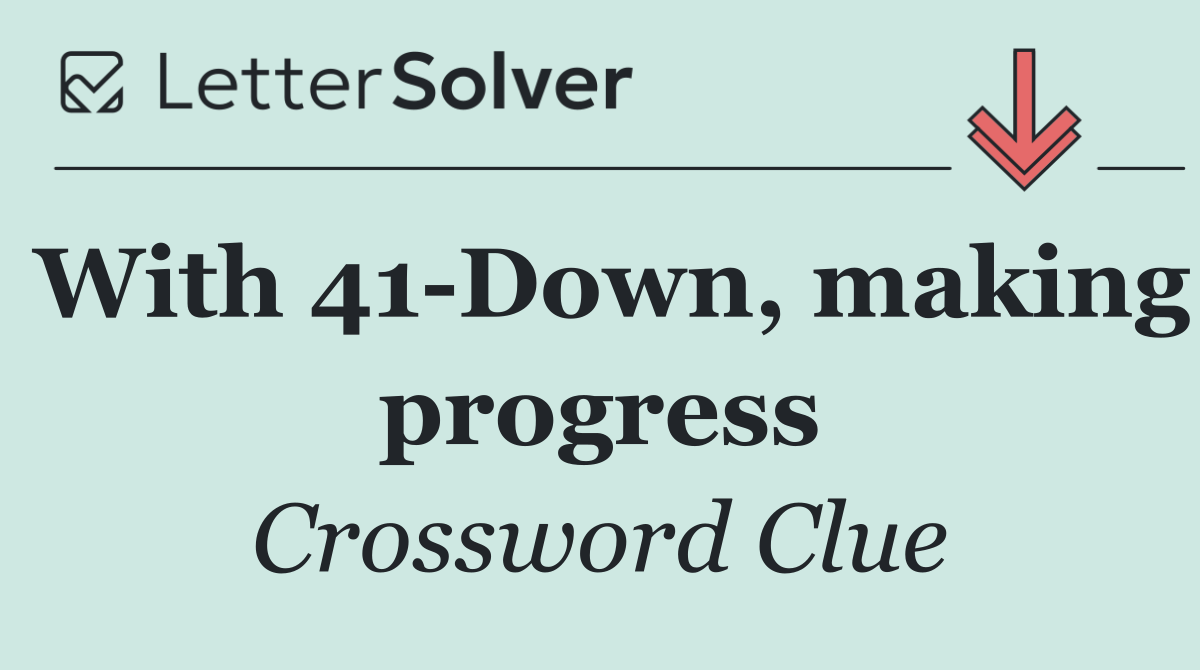 With 41 Down, making progress