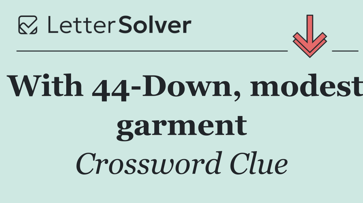 With 44 Down, modest garment