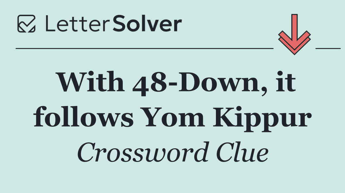 With 48 Down, it follows Yom Kippur