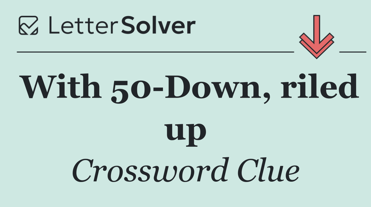 With 50 Down, riled up