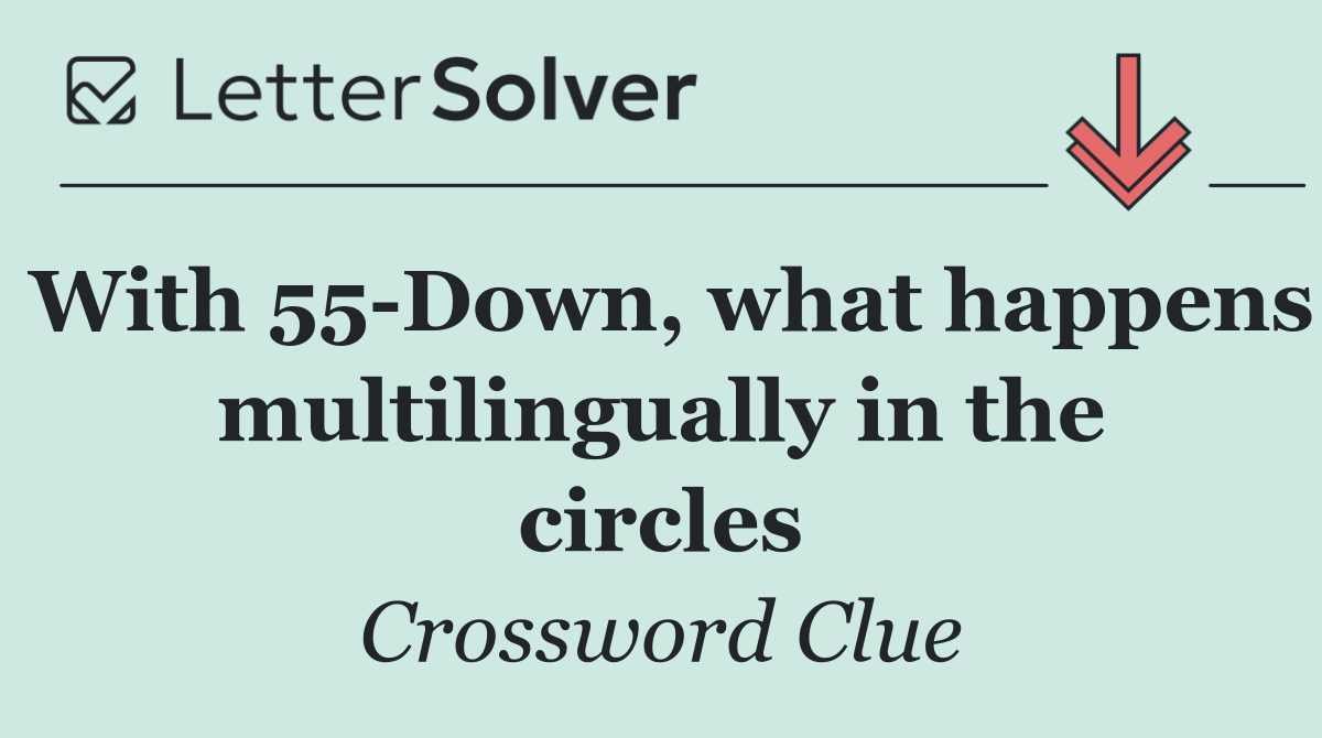 With 55 Down, what happens multilingually in the circles