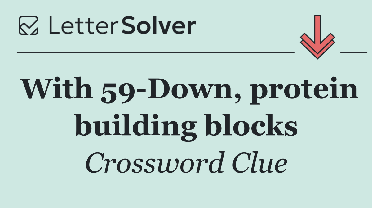 With 59 Down, protein building blocks