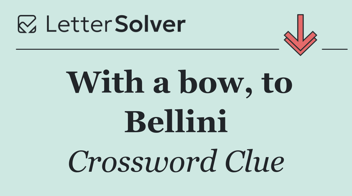 With a bow, to Bellini