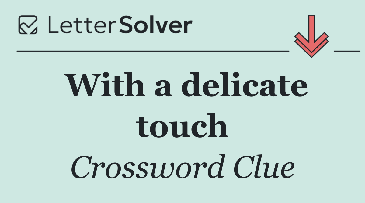 With a delicate touch