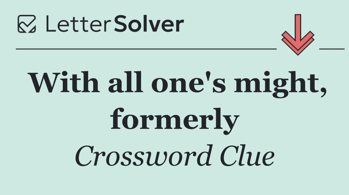 With all one's might, formerly