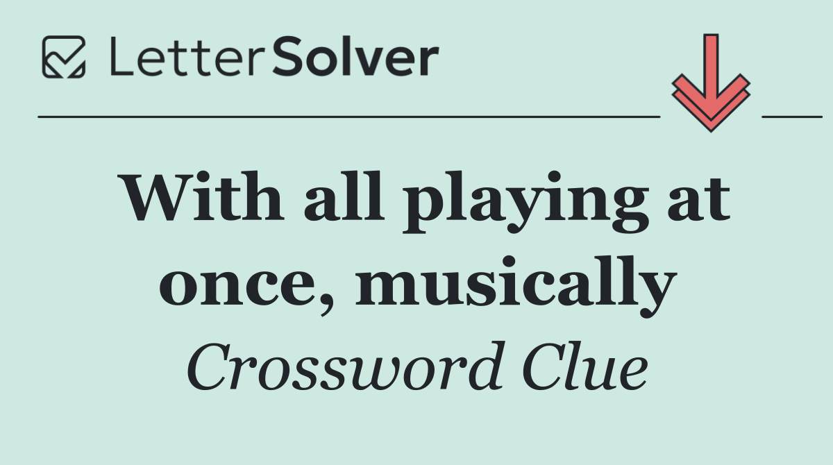 With all playing at once, musically