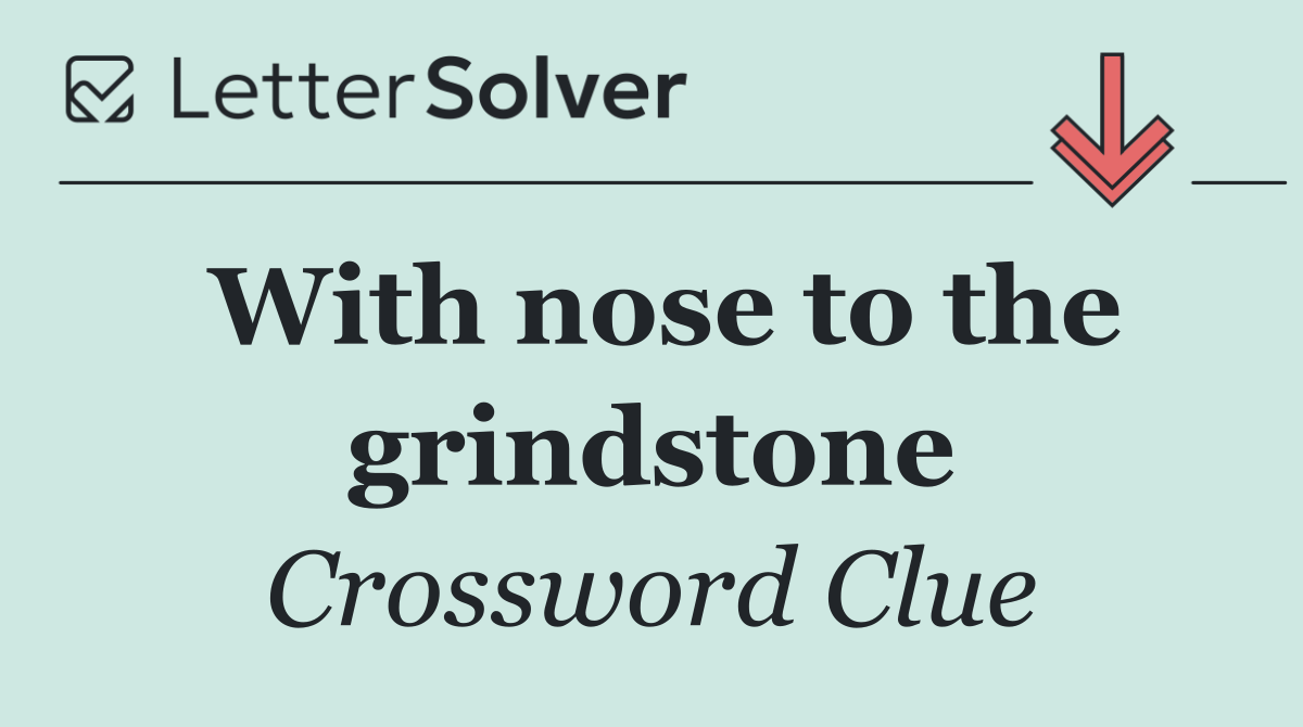With nose to the grindstone