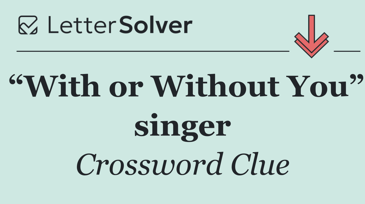 “With or Without You” singer