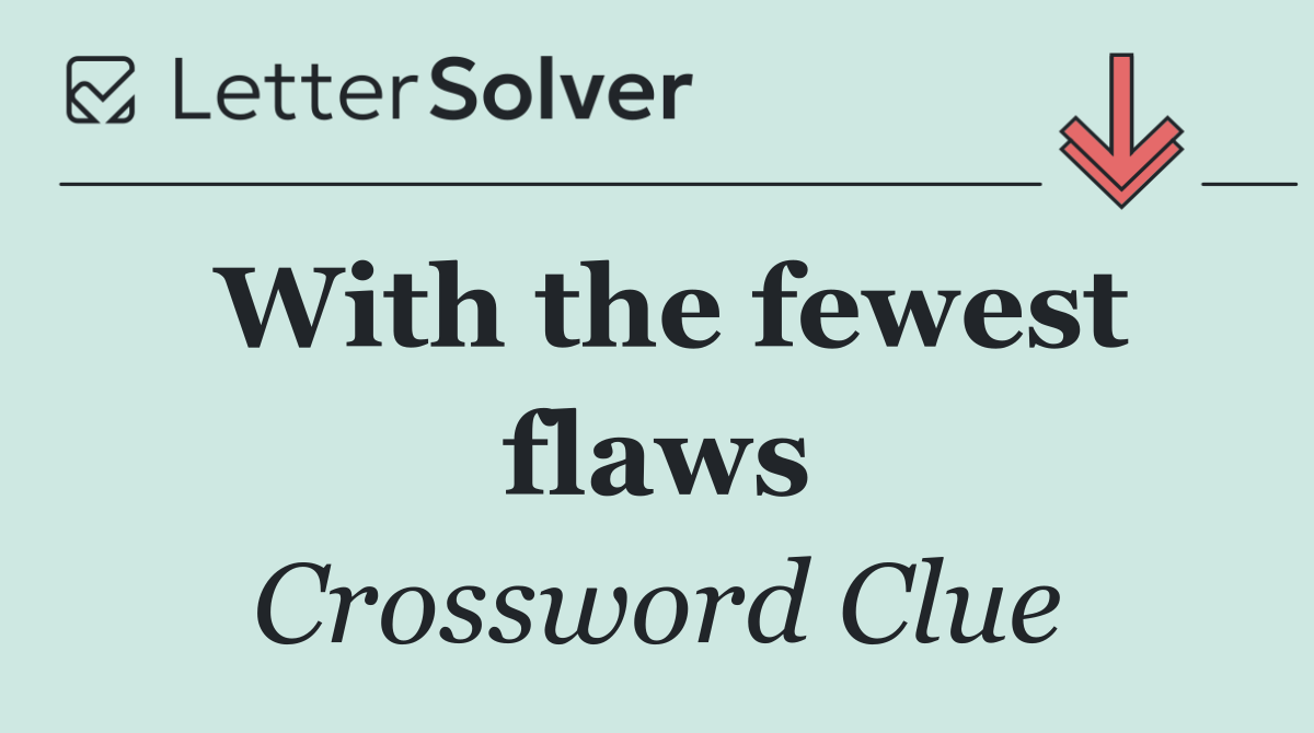 With the fewest flaws