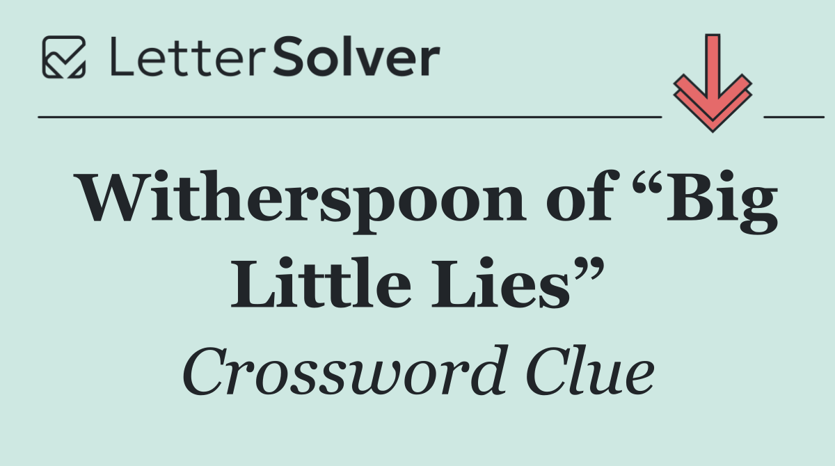 Witherspoon of “Big Little Lies”