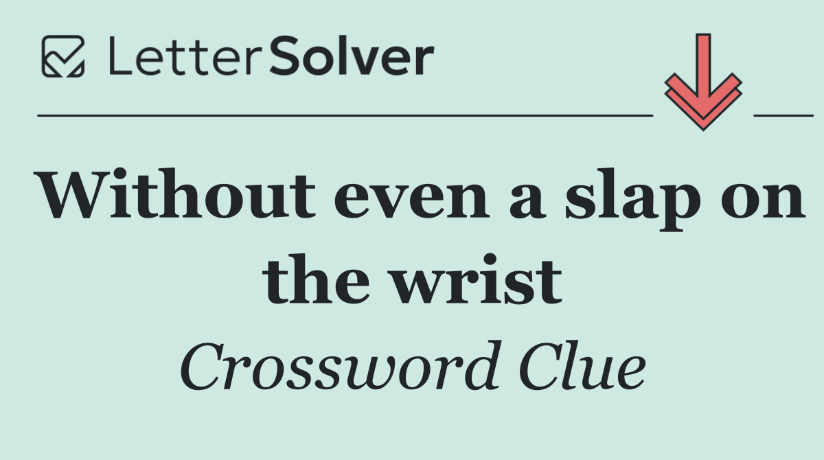 Without even a slap on the wrist