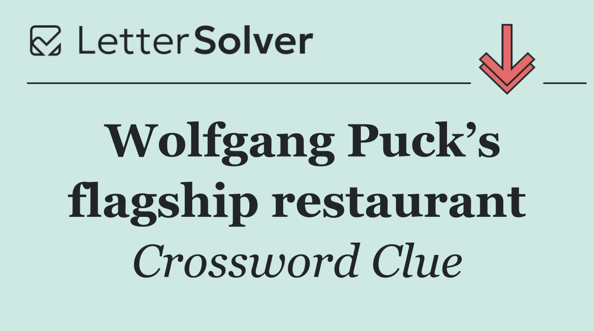 Wolfgang Puck’s flagship restaurant