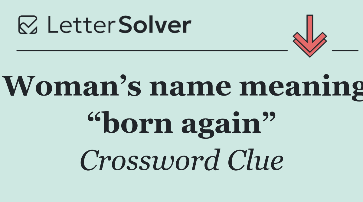 Woman’s name meaning “born again”