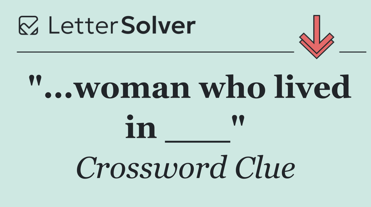"...woman who lived in ___"