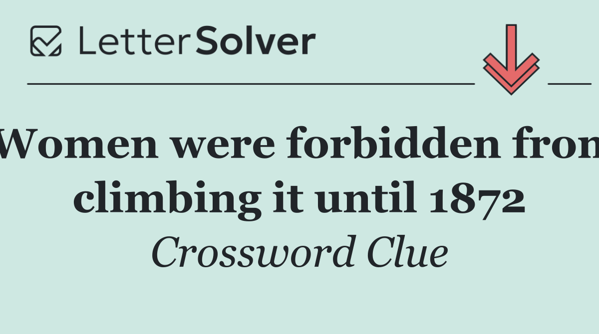 Women were forbidden from climbing it until 1872