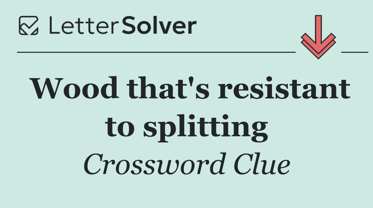 Wood that's resistant to splitting