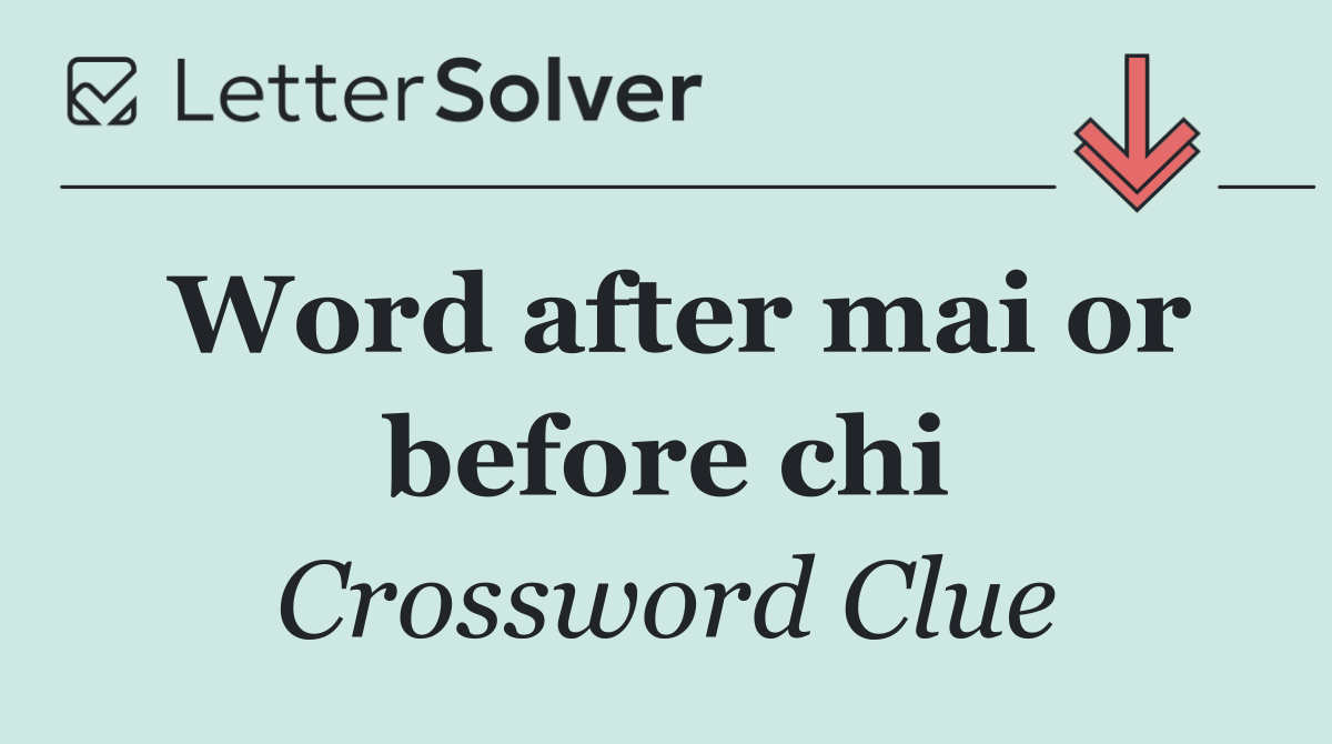 Word after mai or before chi