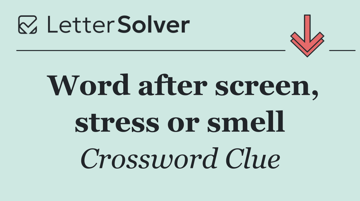 Word after screen, stress or smell