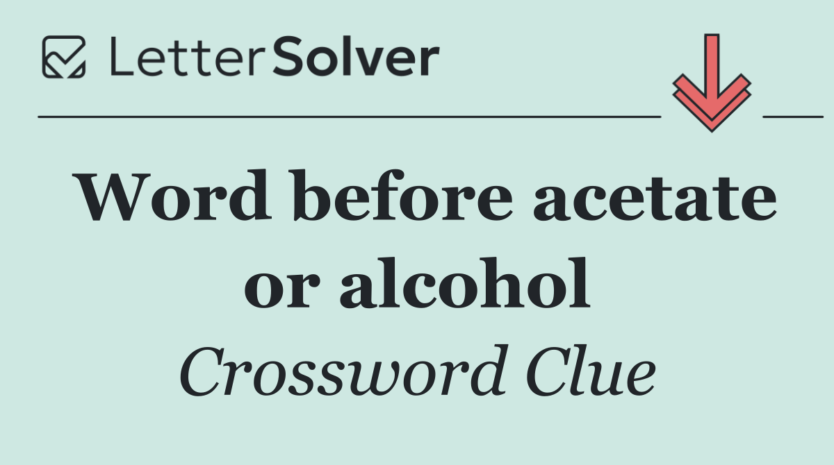 Word before acetate or alcohol