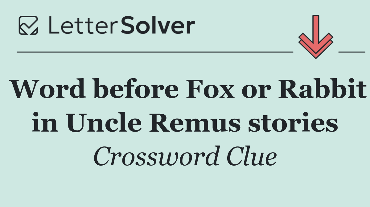 Word before Fox or Rabbit in Uncle Remus stories