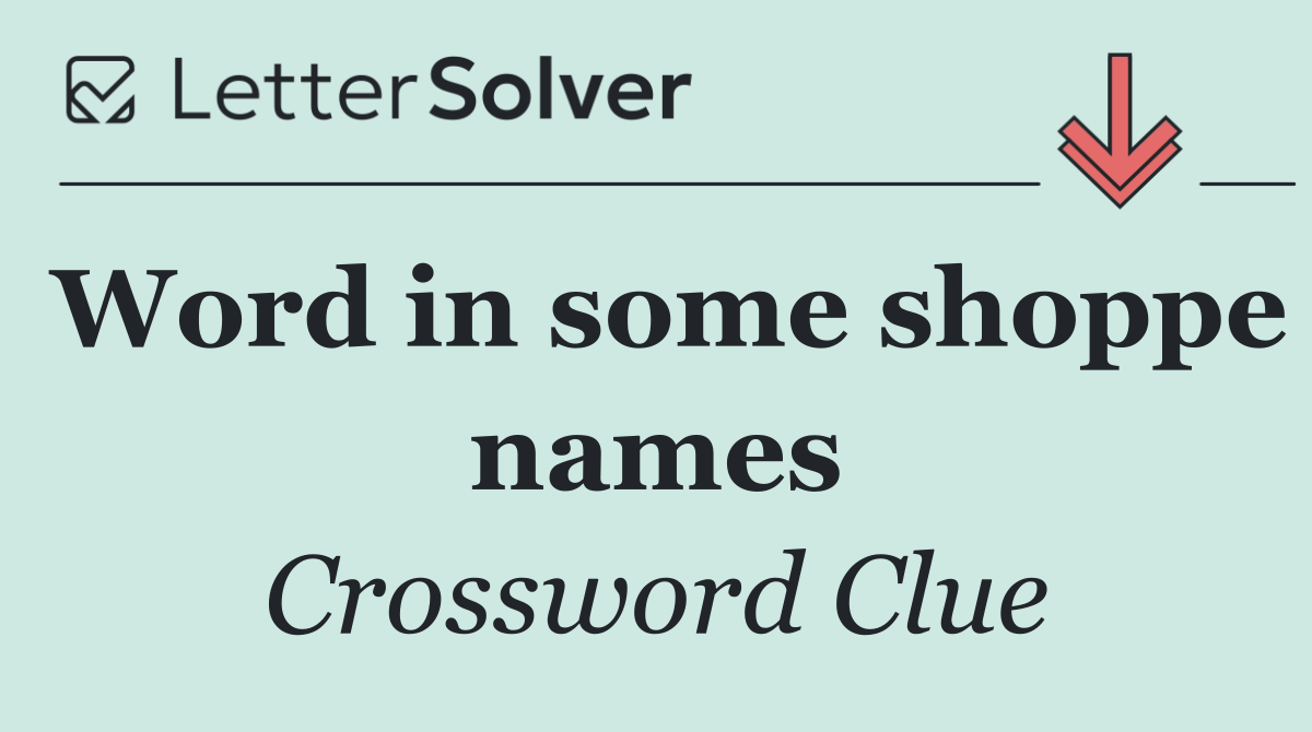 Word in some shoppe names