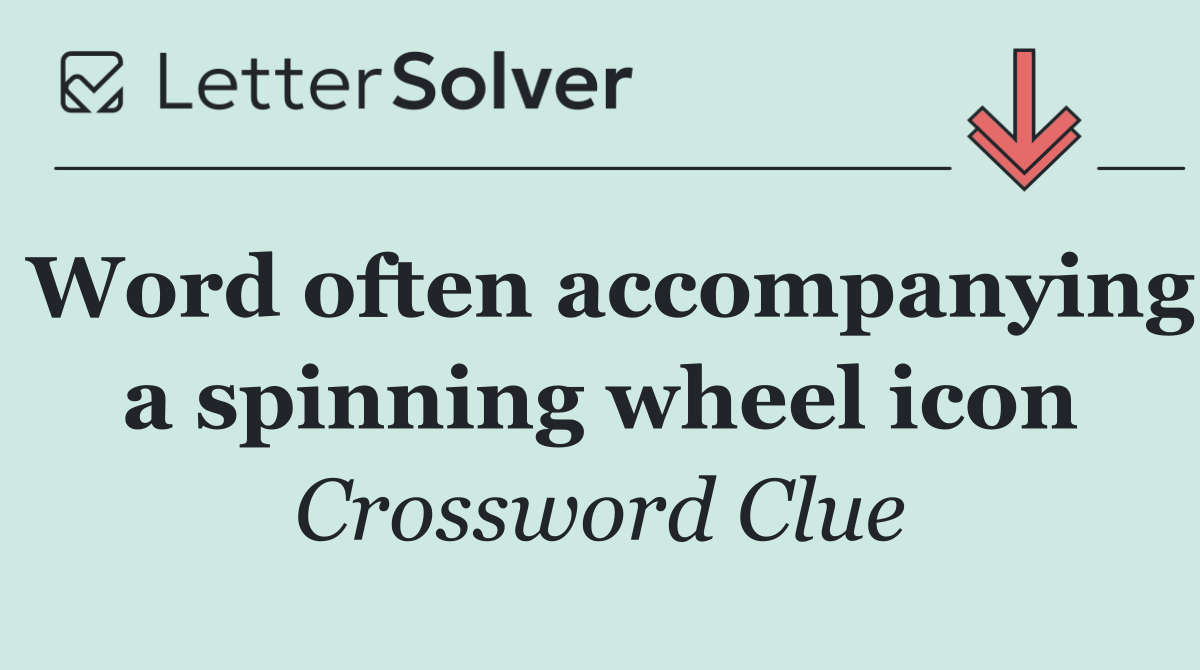 Word often accompanying a spinning wheel icon