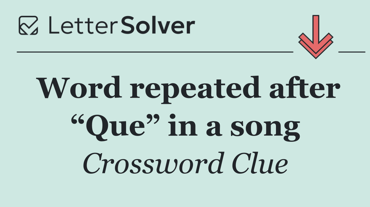 Word repeated after “Que” in a song