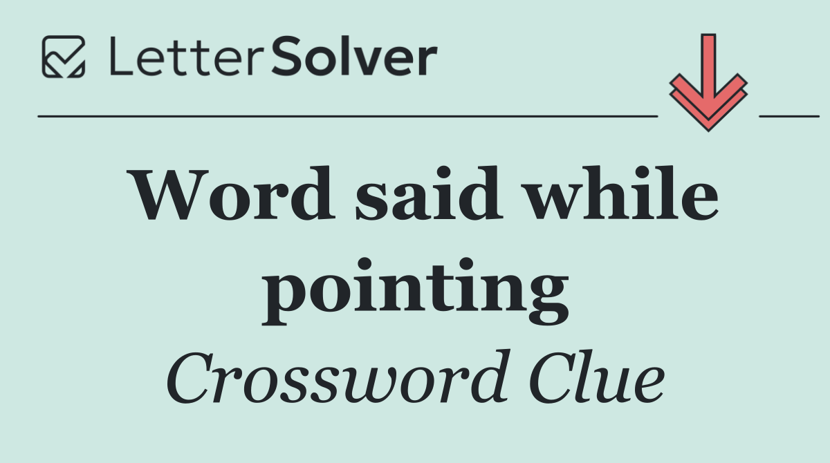 Word said while pointing