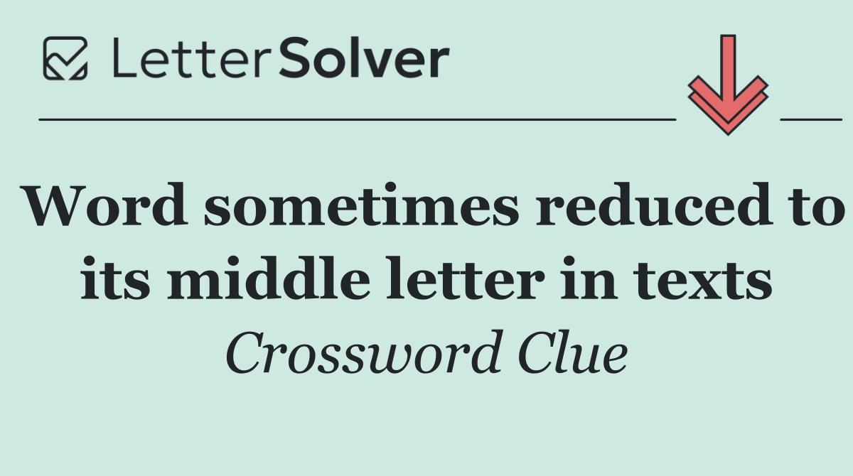 Word sometimes reduced to its middle letter in texts