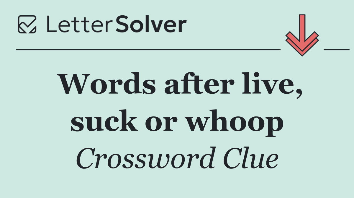 Words after live, suck or whoop