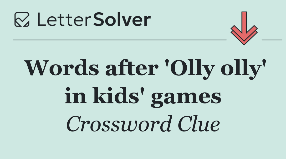 Words after 'Olly olly' in kids' games