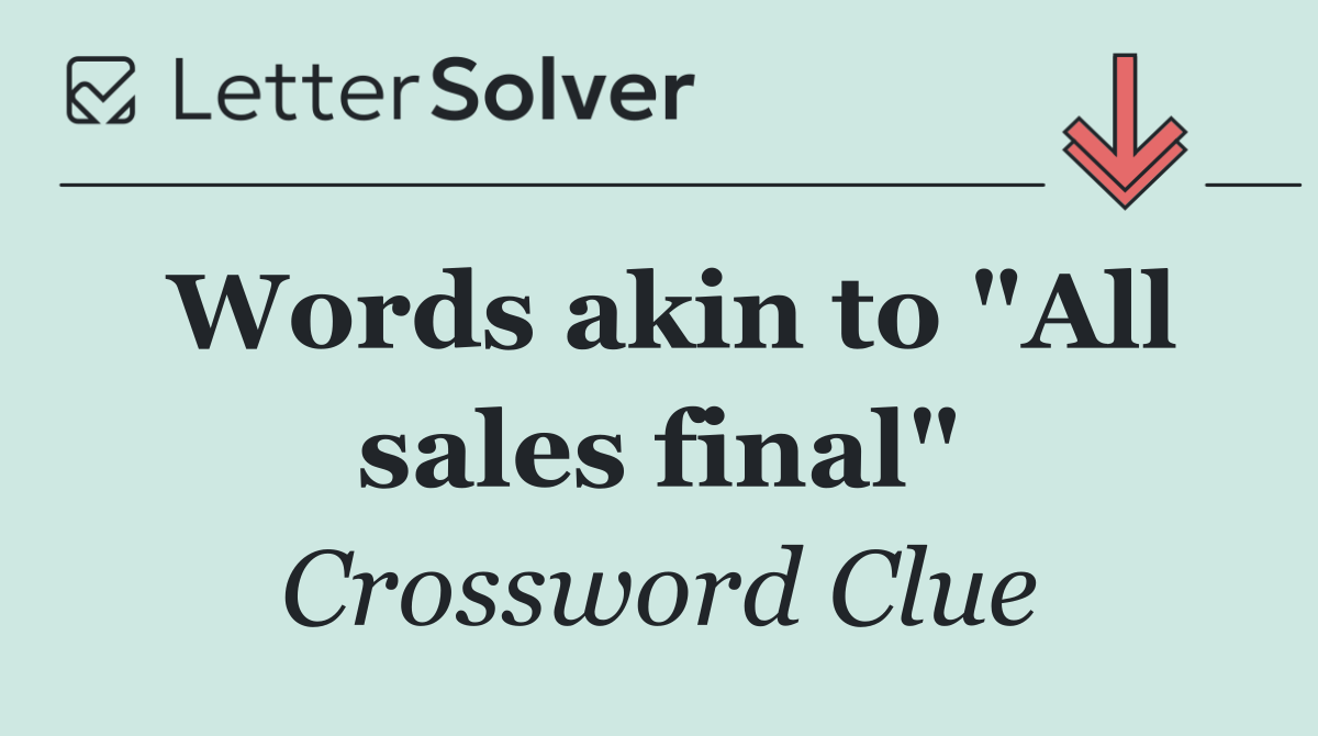 Words akin to "All sales final"
