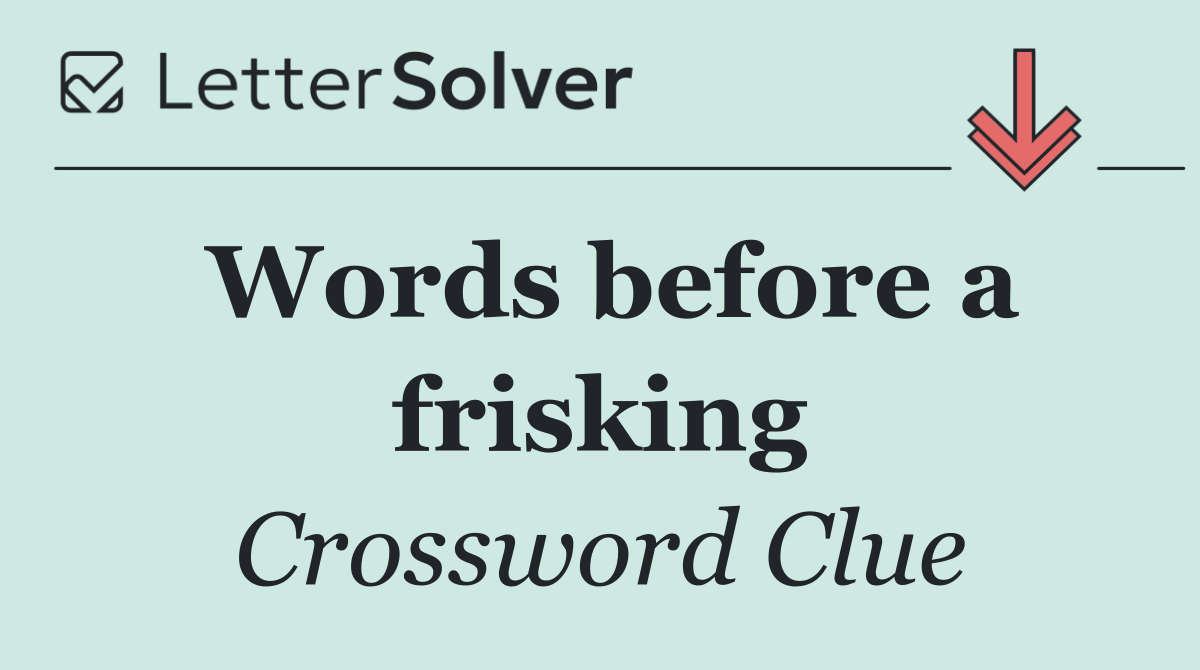 Words before a frisking