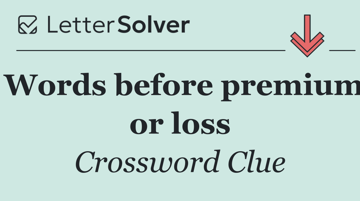 Words before premium or loss