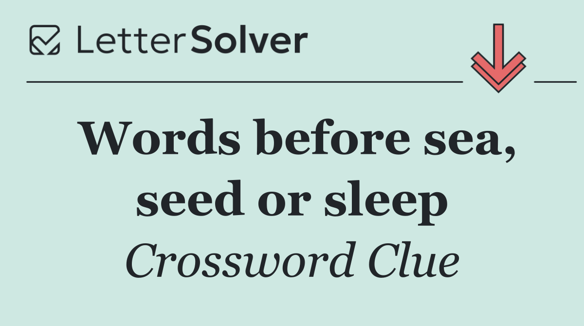 Words before sea, seed or sleep