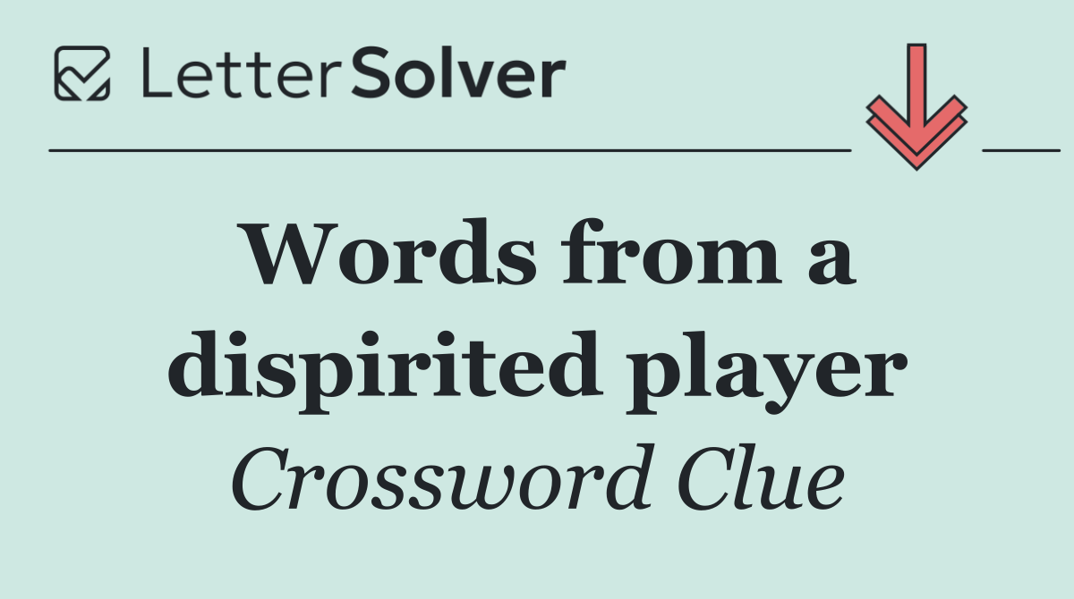 Words from a dispirited player