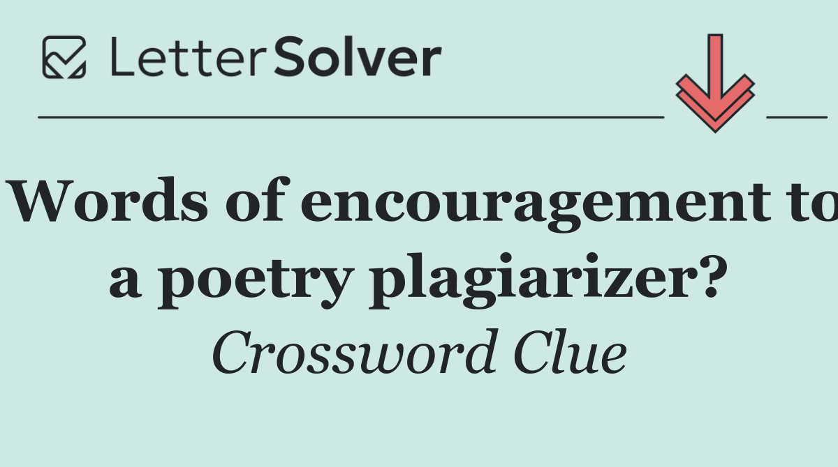 Words of encouragement to a poetry plagiarizer?