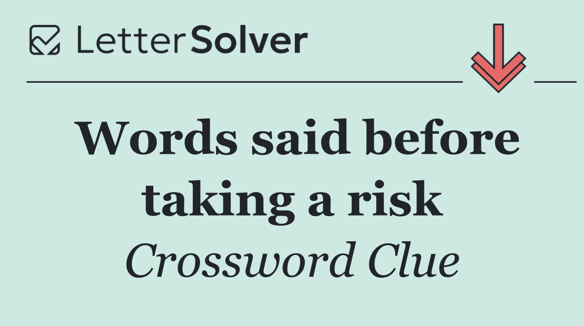 Words said before taking a risk