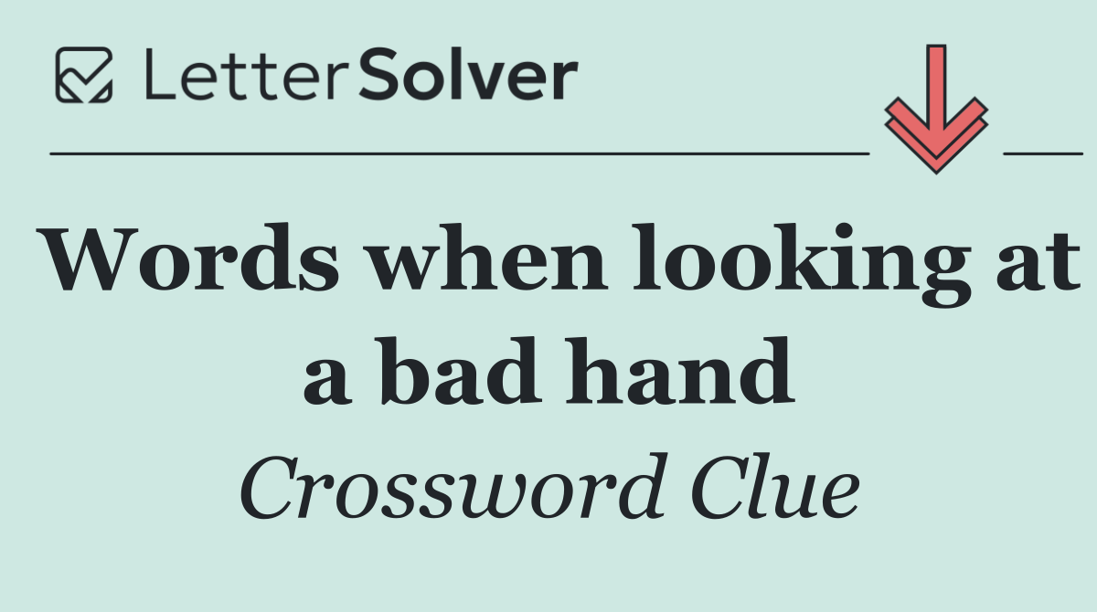 Words when looking at a bad hand