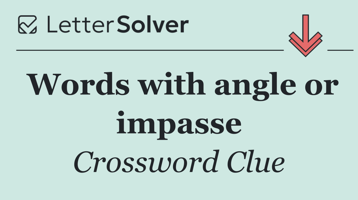 Words with angle or impasse