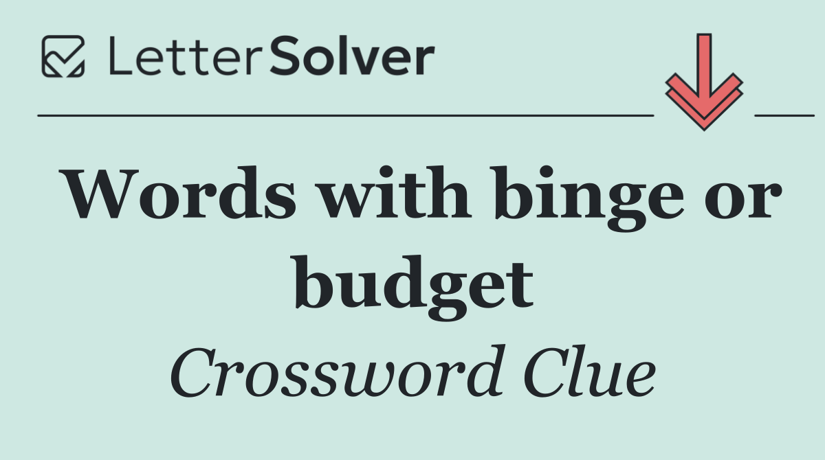 Words with binge or budget